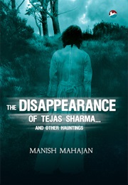 The Disappearance of Tejas Sharma... and Other Hauntings (Manish Mahajan)
