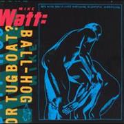 Mike Watt - Ball-Hog or Tugboat?