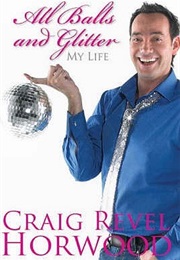 All Balls and Glitter: My Life (Craig Revel Horwood)