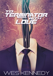To Terminator, With Love (Wes Kennedy)
