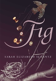 Fig (Sarah Elizabeth Schantz)