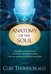 Anatomy of the Soul: Surprising Connections Between Neuroscience and Spiritual Practices That Can Tr (Curt Thompson)