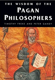 The Wisdom of the Pagan Philosophers (Tim Freke)