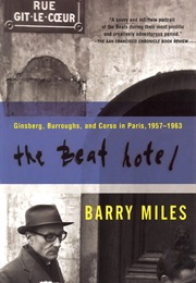 The Beat Hotel: Ginsberg, Burroughs, and Corso in Paris, 1957-1963 (Barry Miles)