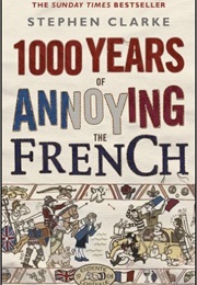 1000 Years of Annoying the French (Stephen Clarke)