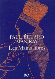 Les Mains Libres (Man Ray & Paul Eluard)