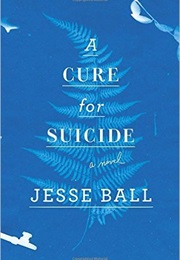 A Cure for Suicide (Jesse Ball)