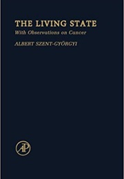 The Living State: With Observations on Cancer (Albert Szent-Györgyi)