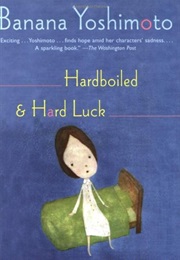 Hardboiled & Hard Luck (Banana Yoshimoto)