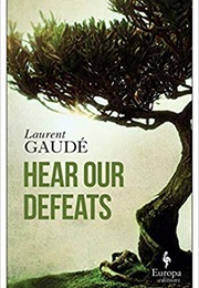 Hear Our Defeats (Laurent Gaudé)