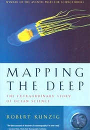 Mapping the Deep: The Extraordinary Story of Ocean Science (Robert Kunzig)