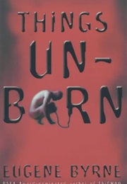 Things Unborn (Eugene Byrne)