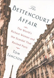 The Bettencourt Affair: The World's Richest Woman and the Scandal That Rocked Paris (Tom Sancton)