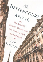 The Bettencourt Affair: The World&#39;s Richest Woman and the Scandal That Rocked Paris (Tom Sancton)