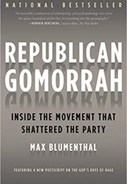 Republican Gomorrah: Inside the Movement That Shattered the Party (Max Blumenthal)