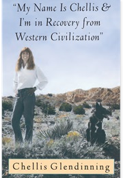 My Name Is Chellis and I'm in Recovery From Western Civilization (Chellis Glendinning)