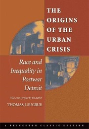The Origins of the Urban Crisis (Thomas J. Sugrue)