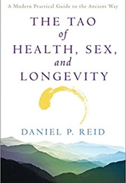 The Tao of Health, Sex, and Longevity: A Modern Practical Guide to the Ancient Way (Daniel Reid)