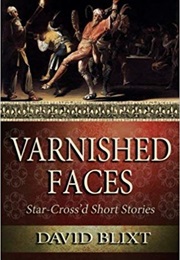 Varnished Faces (David Blixt)