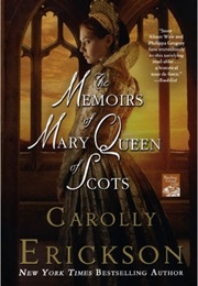 Memories of Mary Queen of Scots (Carolly Erickson)