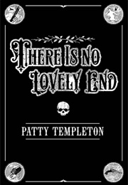 There Is No Lovely End (Patty Templeton)
