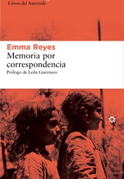 Memoria Por Correspondencia (Emma Reyes)