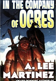 In the Company of Ogres (A. Lee Martinez)