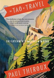 The Tao of Travel: Enlightenments From Lives on the Road (Paul Theroux)