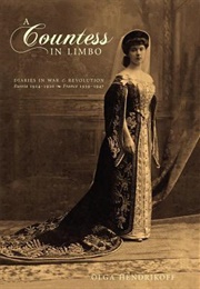 A Countess in Limbo: Diaries in War & Revolution; Russia 1914-1920, France 1939-1947 (Olga Hendrikoff)