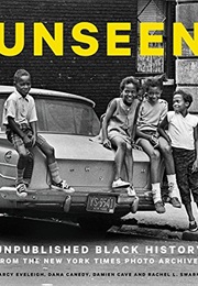Unseen: Unpublished Black History From the New York Times Photo Archives (Darcy Eveleigh, Etc)