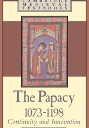 The Papacy, 1073 1198: Continuity and Innovation (L.S. Robinson)