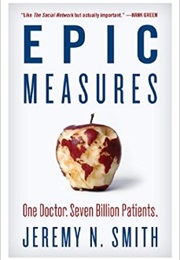 Epic Measures: One Doctor, Seven Billion Patients (Jeremy Smith)