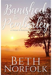 Banished to Pemberley: A Pride and Prejudice Variation (Beth Norfolk)