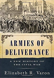 Armies of Deliverance: A New History of the Civil War (Elizabeth R. Varon)