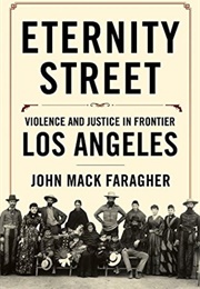 Eternity Street: Violence and Justice in Frontier Los Angeles (John MacK Faragher)