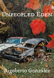 Unpeopled Eden (Rigoberto Gonzalez)