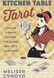 Kitchen Table Tarot: Pull Up a Chair, Shuffle the Cards, and Let's Talk Tarot (Melissa Cynova)