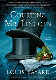 Courting Mr. Lincoln (Louis Bayard)