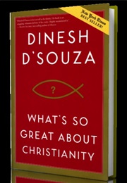 What's So Great About Christianity (Dinesh D'souza)
