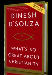 What&#39;s So Great About Christianity (Dinesh D&#39;souza)