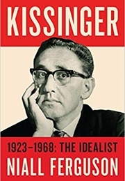 Kissinger: 1923-1968: The Idealist (Niall Ferguson)