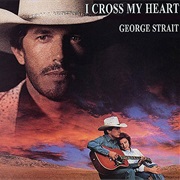 I Cross My Heart - George Strait