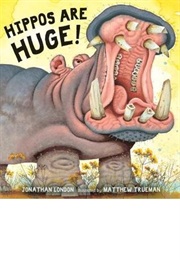 Hippos Are Huge! (Jonathan London)