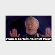 From a Certain Point of View-