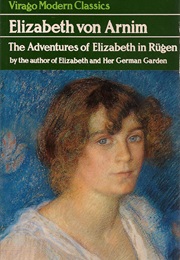 The Adventures of Elizabeth in Rugen (Elizabeth Von Arnim)