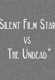 Silent Film Star vs. the Undead (2008)