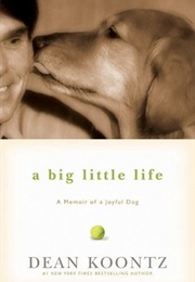A Big Little Life: A Memoir of a Joyful Dog (Dean Koontz)