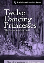 Twelve Dancing Princesses Tales From Around the World (Heidi Anne Heiner)