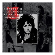 Joan Jett & the Blackhearts - Fit to Be Tied