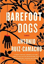 Barefoot Dogs: Stories (Antonio Ruiz-Camacho)